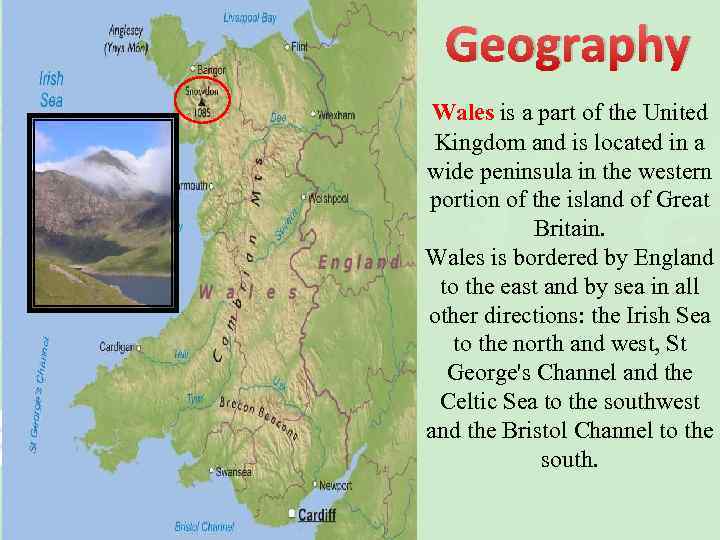 Geography Wales is a part of the United Kingdom and is located in a