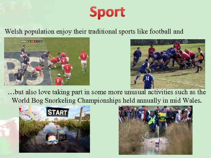 Sport Welsh population enjoy their traditional sports like football and rugby… …but also love