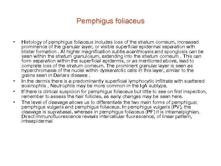 Pemphigus foliaceus • • Histology of pemphigus foliaceus includes loss of the stratum corneum,