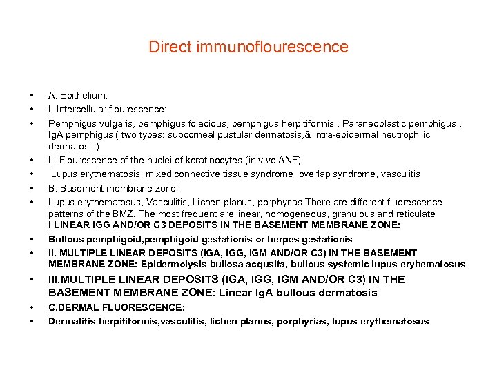 Direct immunoflourescence • • • A. Epithelium: I. Intercellular flourescence: Pemphigus vulgaris, pemphigus folacious,