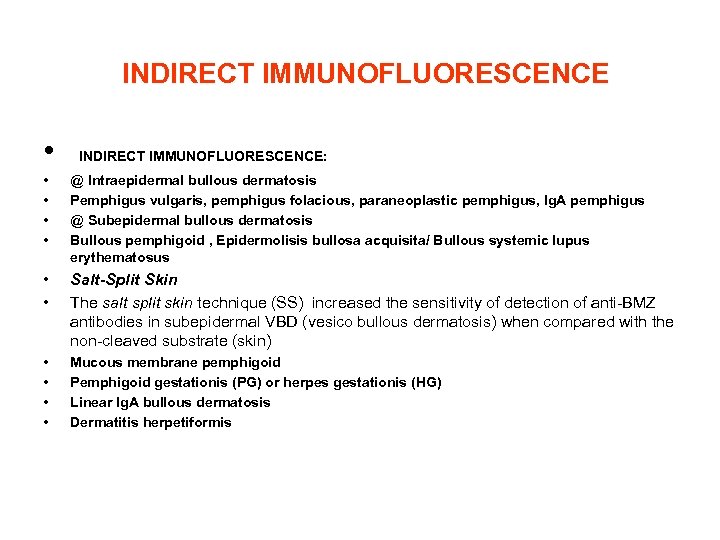  INDIRECT IMMUNOFLUORESCENCE • INDIRECT IMMUNOFLUORESCENCE: • • @ Intraepidermal bullous dermatosis Pemphigus vulgaris,