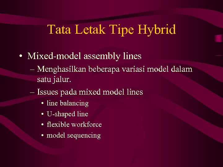 Tata Letak Tipe Hybrid • Mixed-model assembly lines – Menghasilkan beberapa variasi model dalam