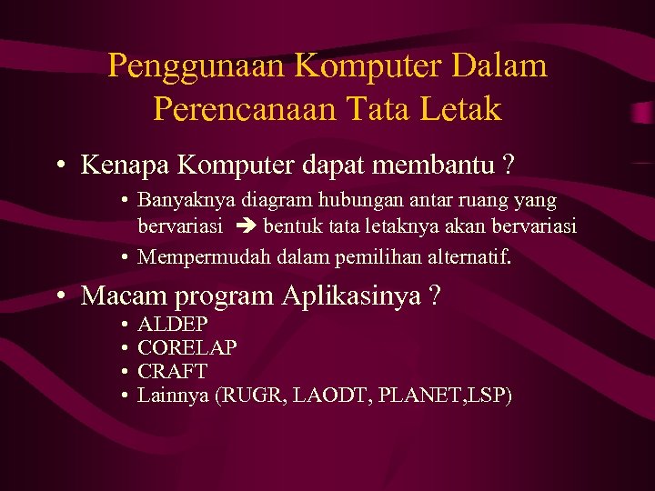 Penggunaan Komputer Dalam Perencanaan Tata Letak • Kenapa Komputer dapat membantu ? • Banyaknya