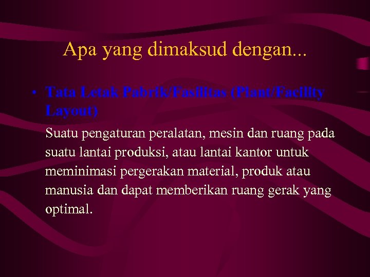 Apa yang dimaksud dengan. . . • Tata Letak Pabrik/Fasilitas (Plant/Facility Layout) Suatu pengaturan