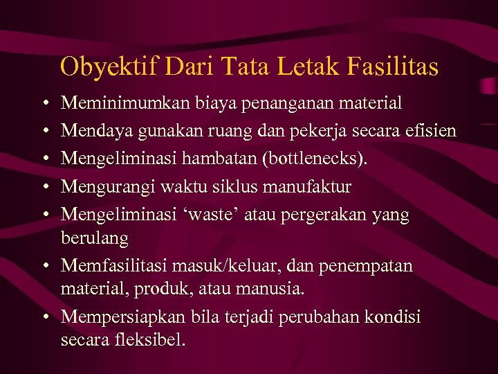 Obyektif Dari Tata Letak Fasilitas • • • Meminimumkan biaya penanganan material Mendaya gunakan