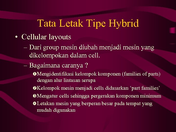 Tata Letak Tipe Hybrid • Cellular layouts – Dari group mesin diubah menjadi mesin