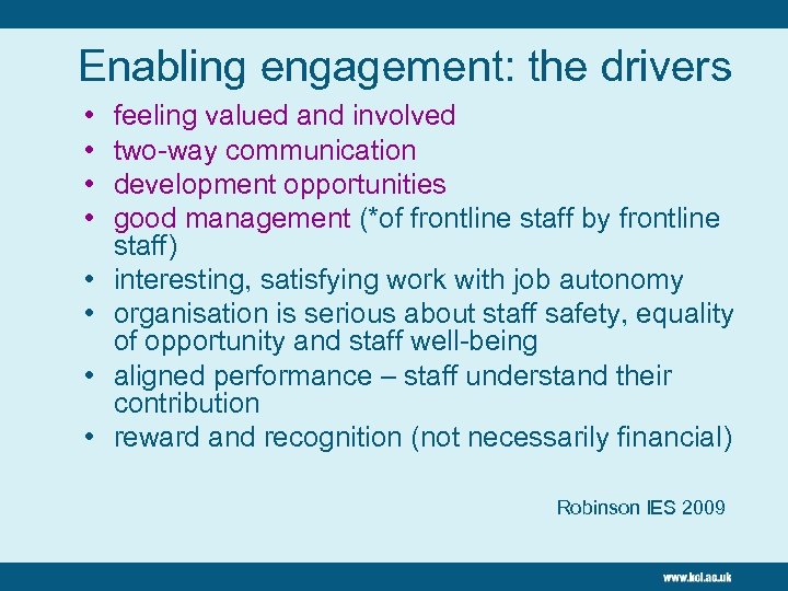 Enabling engagement: the drivers • • feeling valued and involved two-way communication development opportunities