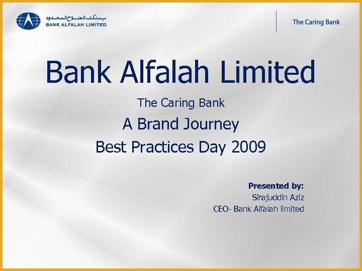 Bank Alfalah Limited The Caring Bank A Brand Journey Best Practices Day 2009 Presented
