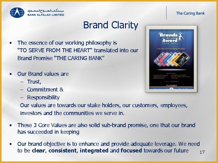 Brand Clarity • The essence of our working philosophy is “TO SERVE FROM THE