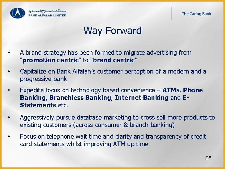 Way Forward • A brand strategy has been formed to migrate advertising from “promotion