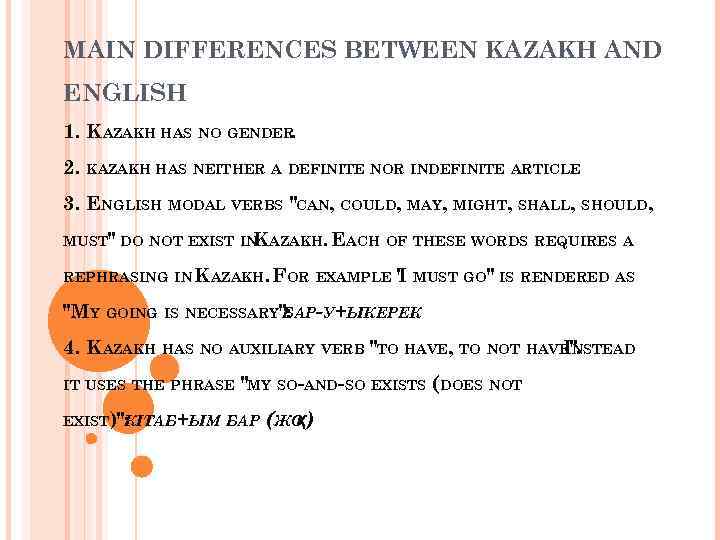 MAIN DIFFERENCES BETWEEN KAZAKH AND ENGLISH 1. KAZAKH HAS NO GENDER. 2. KAZAKH HAS