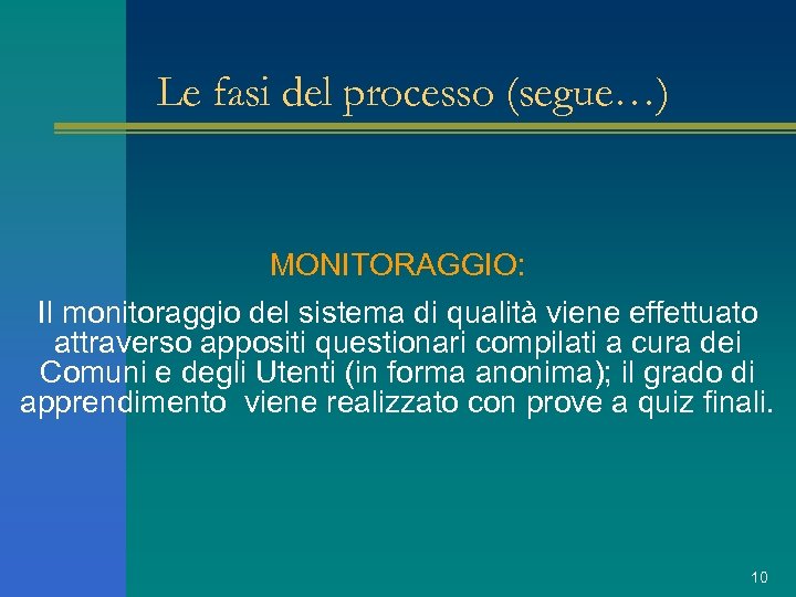 Le fasi del processo (segue…) MONITORAGGIO: Il monitoraggio del sistema di qualità viene effettuato