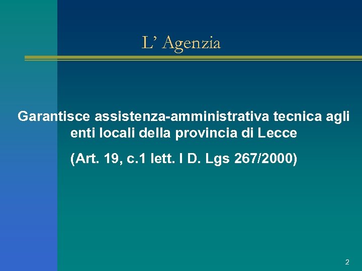 L’ Agenzia Garantisce assistenza-amministrativa tecnica agli enti locali della provincia di Lecce (Art. 19,