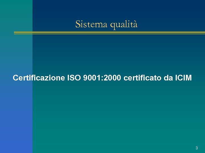 Sistema qualità Certificazione ISO 9001: 2000 certificato da ICIM 3 
