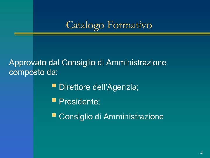 Catalogo Formativo Approvato dal Consiglio di Amministrazione composto da: § Direttore dell’Agenzia; § Presidente;