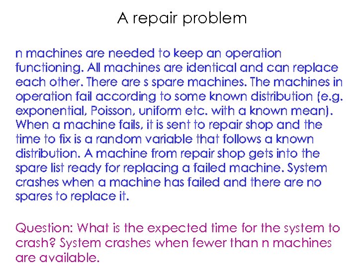A repair problem n machines are needed to keep an operation functioning. All machines