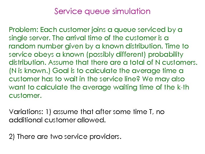 Service queue simulation Problem: Each customer joins a queue serviced by a single server.