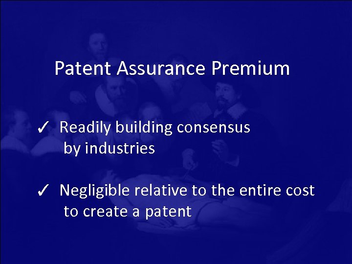 Patent Assurance Premium ✓ Readily building consensus by industries ✓ Negligible relative to the
