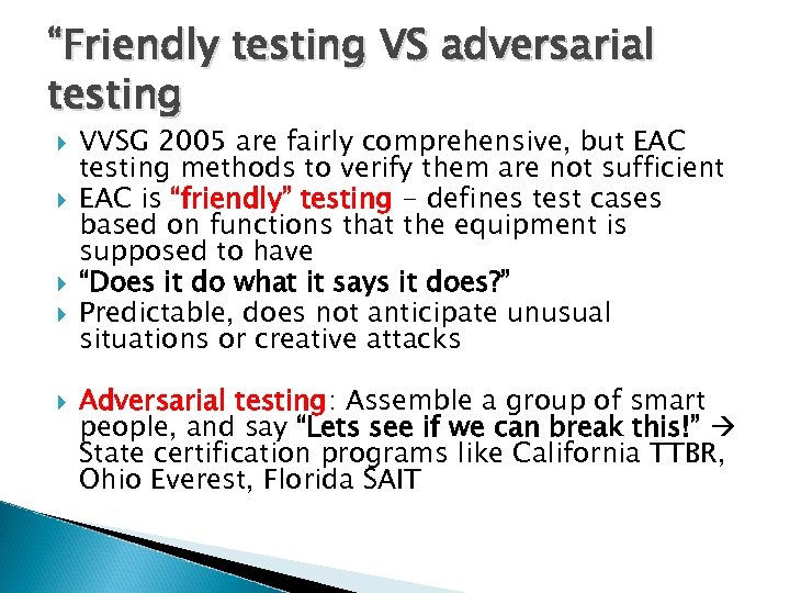 “Friendly testing VS adversarial testing VVSG 2005 are fairly comprehensive, but EAC testing methods