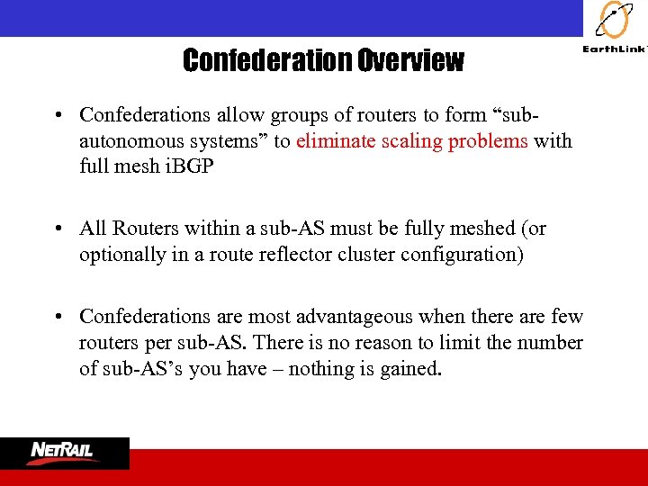  Confederation Overview • Confederations allow groups of routers to form “subautonomous systems” to