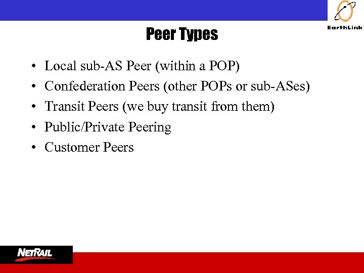  Peer Types • • • Local sub-AS Peer (within a POP) Confederation Peers