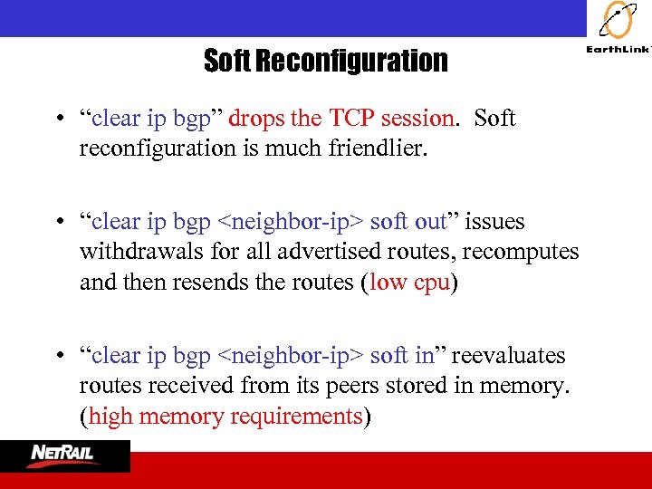  Soft Reconfiguration • “clear ip bgp” drops the TCP session. Soft reconfiguration is