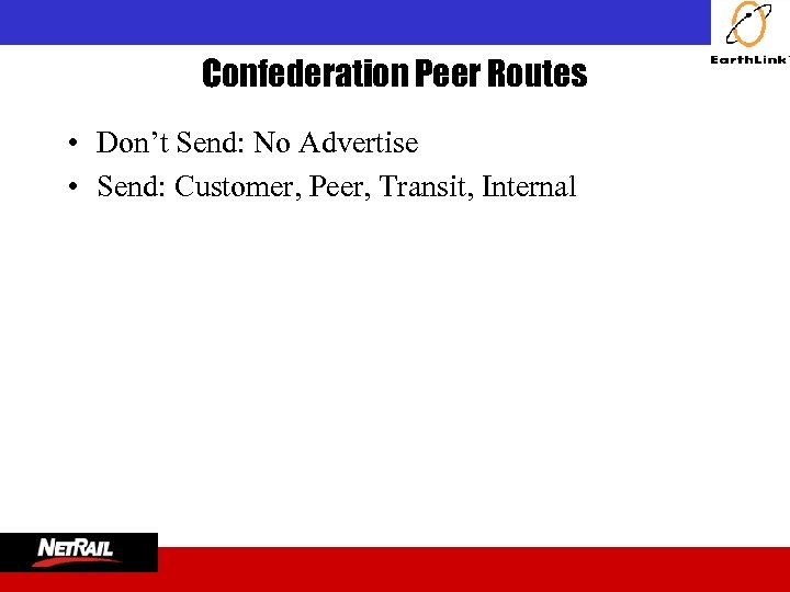  Confederation Peer Routes • Don’t Send: No Advertise • Send: Customer, Peer, Transit,