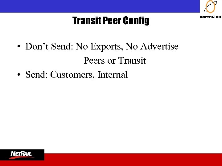  Transit Peer Config • Don’t Send: No Exports, No Advertise Peers or Transit
