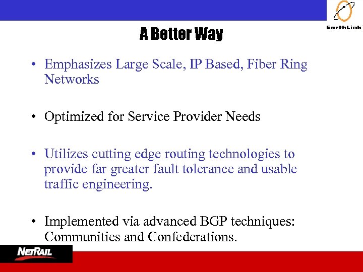  A Better Way • Emphasizes Large Scale, IP Based, Fiber Ring Networks •