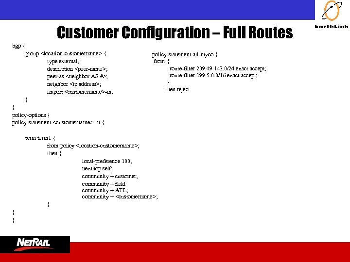  Customer Configuration – Full Routes bgp { group <location-customername> { type external; description