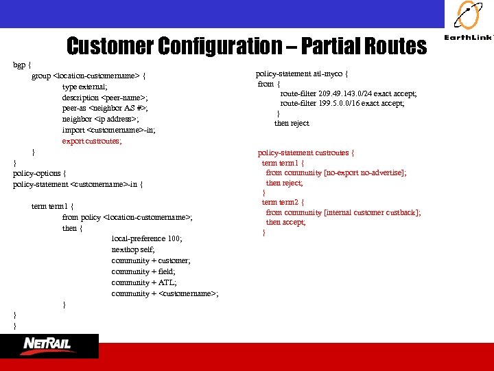  Customer Configuration – Partial Routes bgp { group <location-customername> { type external; description