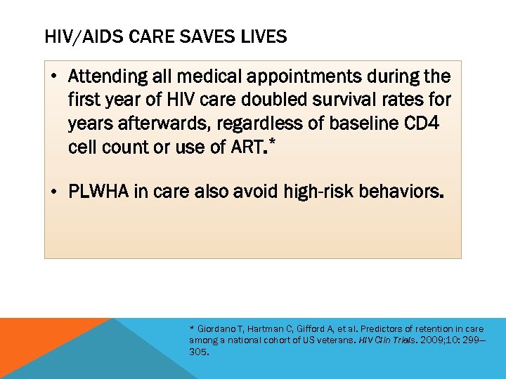 HIV/AIDS CARE SAVES LIVES • Attending all medical appointments during the first year of