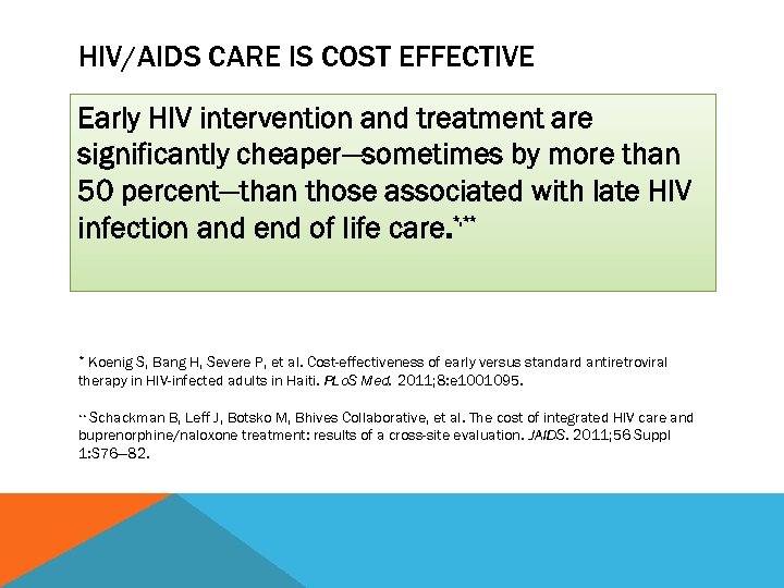 HIV/AIDS CARE IS COST EFFECTIVE Early HIV intervention and treatment are significantly cheaper—sometimes by
