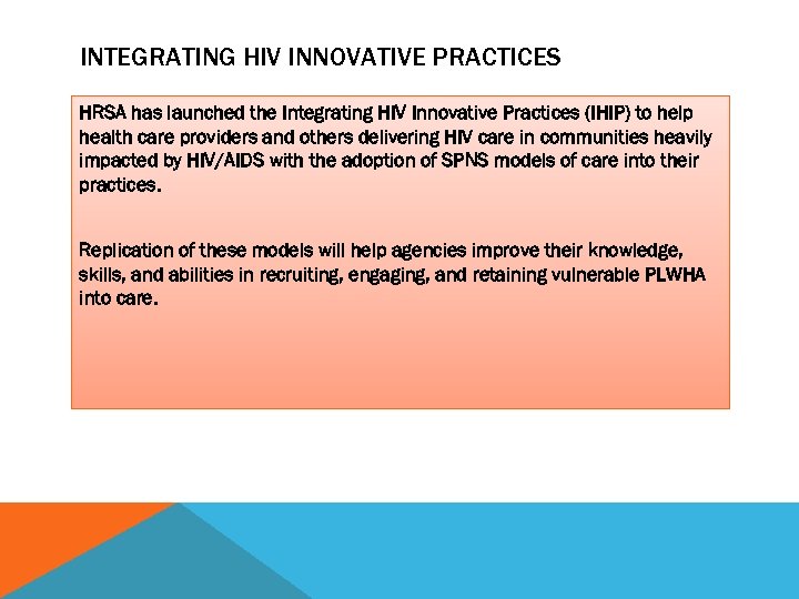 INTEGRATING HIV INNOVATIVE PRACTICES HRSA has launched the Integrating HIV Innovative Practices (IHIP) to