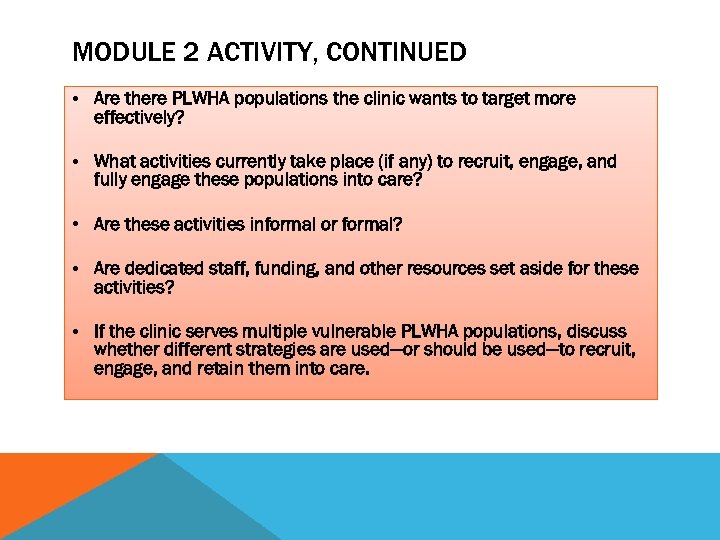 MODULE 2 ACTIVITY, CONTINUED • Are there PLWHA populations the clinic wants to target