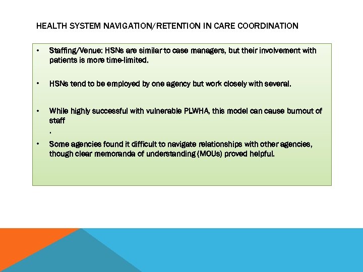HEALTH SYSTEM NAVIGATION/RETENTION IN CARE COORDINATION • Staffing/Venue: HSNs are similar to case managers,