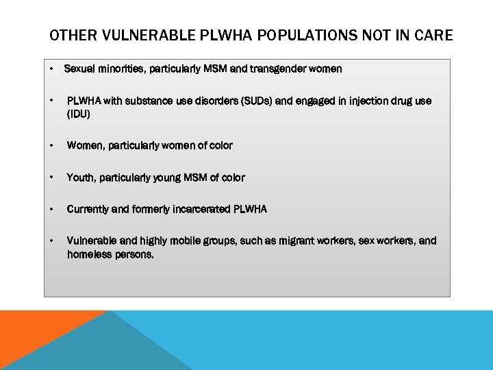 OTHER VULNERABLE PLWHA POPULATIONS NOT IN CARE • Sexual minorities, particularly MSM and transgender
