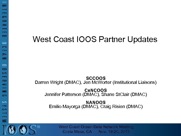 West Coast IOOS Partner Updates SCCOOS Darren Wright (DMAC), Jen Mc. Worter (Institutional Liaisons)