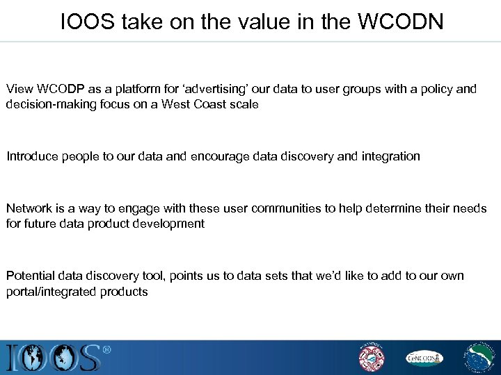 IOOS take on the value in the WCODN View WCODP as a platform for