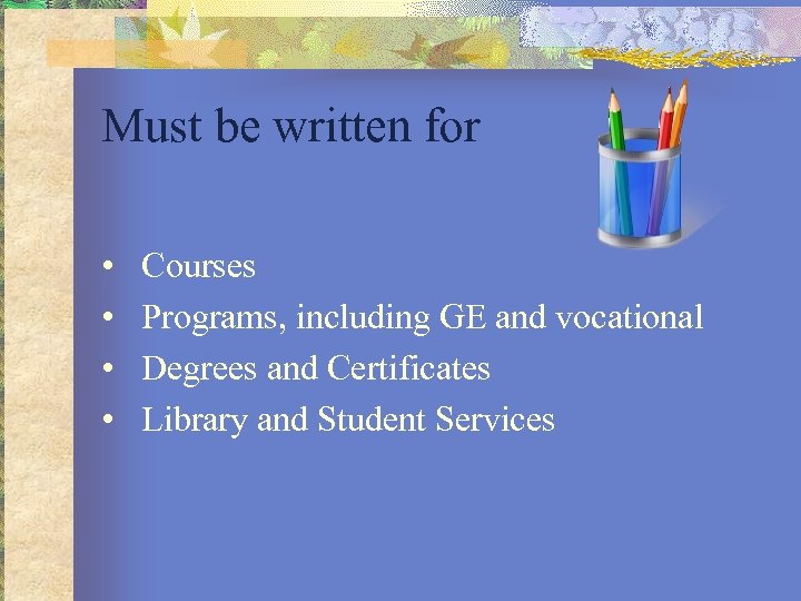 Must be written for • • Courses Programs, including GE and vocational Degrees and