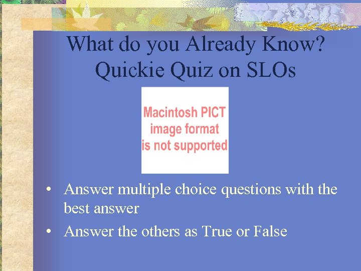 What do you Already Know? Quickie Quiz on SLOs • Answer multiple choice questions