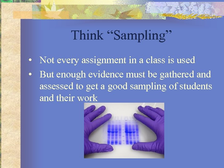 Think “Sampling” • Not every assignment in a class is used • But enough