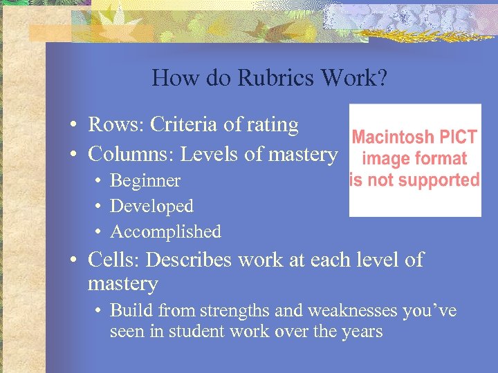 How do Rubrics Work? • Rows: Criteria of rating • Columns: Levels of mastery