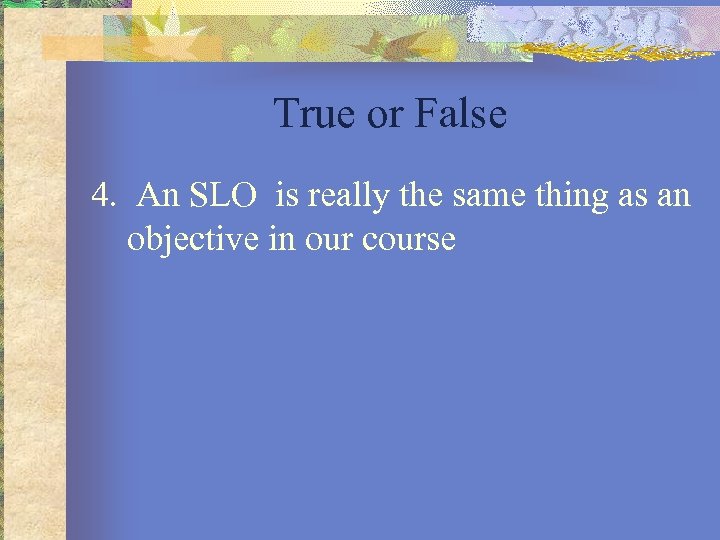 True or False 4. An SLO is really the same thing as an objective