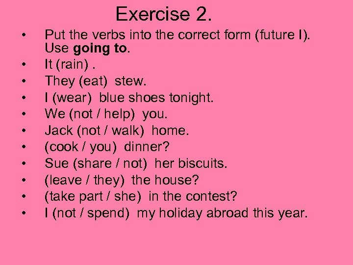 Exercise 2. • • • Put the verbs into the correct form (future I).