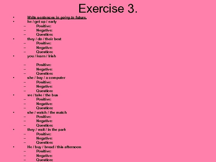 Exercise 3. • • – – – • – – – Write sentences in