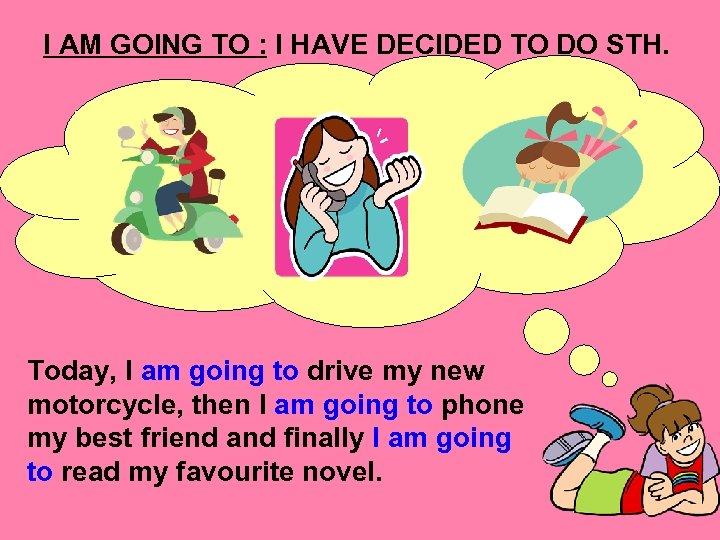 I AM GOING TO : I HAVE DECIDED TO DO STH. Today, I am