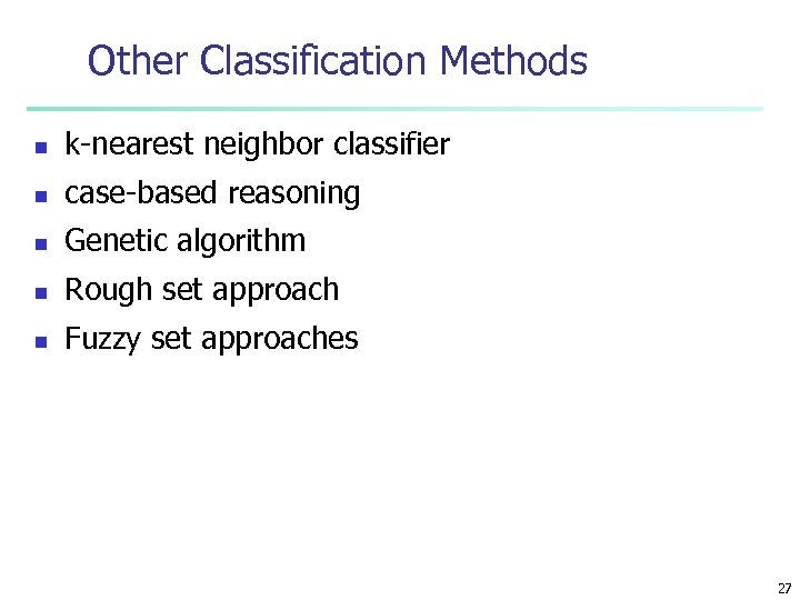Other Classification Methods n k-nearest neighbor classifier n case-based reasoning n Genetic algorithm n