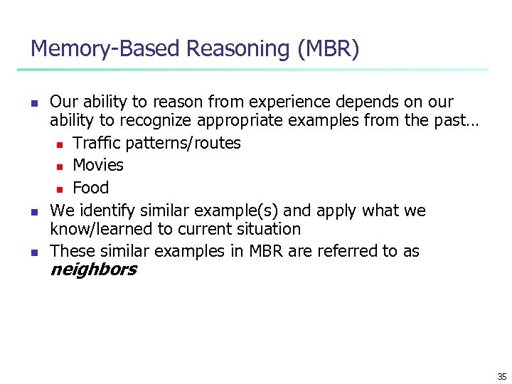 Memory-Based Reasoning (MBR) n n n Our ability to reason from experience depends on