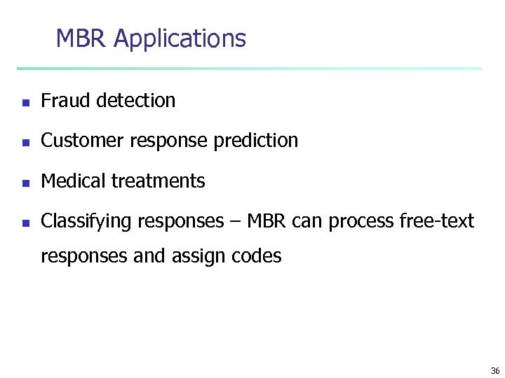 MBR Applications n Fraud detection n Customer response prediction n Medical treatments n Classifying